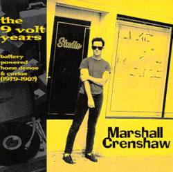 Marshall Crenshaw : The 9 Volt Years: Battery Powered Home Demos & Curios (1979-1989)